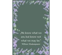 ,We know what we are, but know not what we may be.”: Flower Notebook, Famous Quote, School Notebook