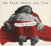 We Know Where You Live - Dont Be Too Honest