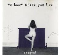 We Know Where You Live - Draped