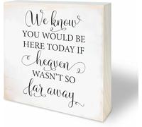 We Know You Would Be Here Today If Heaven Wasn't So Far Away Rustic Wooden Box Sign Farmhouse Tabletop Shelf Decor 5x5 Inch