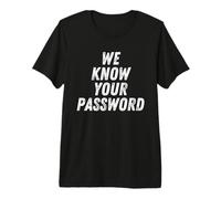 We Know Your Password Computer Hacker Bitcoin Ransomware Premium T-Shirt