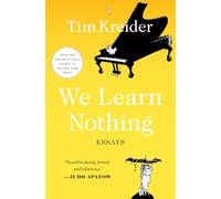 We Learn Nothing: Essays (A Smart and Funny Essay Collection)
