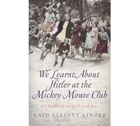 We Learnt About Hitler at the Mickey Mouse Club: A Childhood on the Eve of War