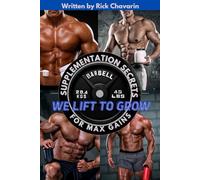 WE LIFT TO GROW: SUPPLEMENTATION SECRETS FOR MAX GAINS: 3 (Bodybuilding Program)