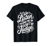 We Listen and We Don't Judge Non Judgmental T-Shirt