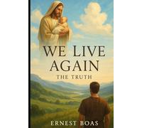 We Live Again: The Truth