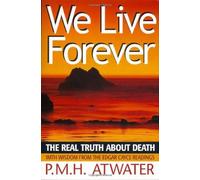 We Live Forever: The Real Truth About Death