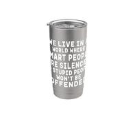 We Live in A World Where Smart People Silenced Sarcastic Stainless Steel Insulated Tumbler