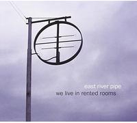 We Live in Rented Rooms by East River Pipe (2011-02-15)