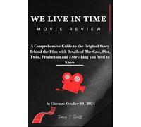 We Live In Time (Movie Review): A Comprehensive Guide to the Original Story Behind the Film with Details of The Cast, Plot, Twist, Production and Everything you Need to Know