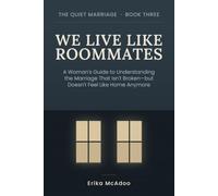 We Live Like Roommates: A Woman's Guide to Understanding the Marriage That Isn't Broken-but Doesn't Feel Like Home Anymore (The Quiet Marriage)
