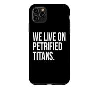 We Live On Petrified Titans Conspiracy Humor Case for iPhone 11 Pro Max