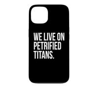We Live On Petrified Titans Conspiracy Humor Case for iPhone 13