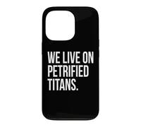 We Live On Petrified Titans Conspiracy Humor Case for iPhone 13 Pro