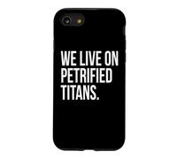 We Live On Petrified Titans Conspiracy Humor Case for iPhone SE (2020) / 7/8