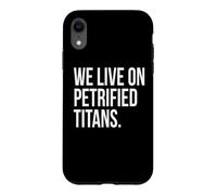 We Live On Petrified Titans Conspiracy Humor Case for iPhone XR