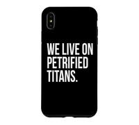 We Live On Petrified Titans Conspiracy Humor Case for iPhone XS Max