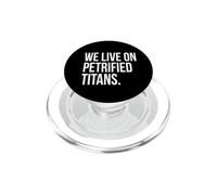 We Live On Petrified Titans Conspiracy Humor PopSockets PopGrip for MagSafe