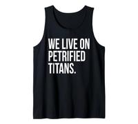 We Live On Petrified Titans Conspiracy Humor Tank Top
