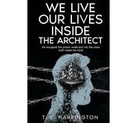 We Live Our Lives Inside: The Architect: A Psychological Thriller of Fractured Identity and Buried Trauma (The Facade Series)