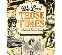 We Lived Those Times: A Retro Nostalgia Coloring Book for Adults and Seniors