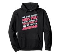 We’ll Miss You But You’ll Miss Us More - Pullover Hoodie
