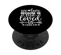 We love because he first loved Us 1 John 4:19- Bible Verse PopSockets Adhesive PopGrip