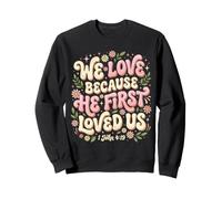 We Love Because He First Loved Us 1 John 4:19 Bible Verse Sweatshirt