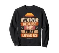 We Love Because He First Loved Us 1 John 4:19 Bible Verse Sweatshirt