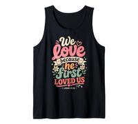 We Love Because He First Loved US 1 John 4:19 Bible Verse Tank Top