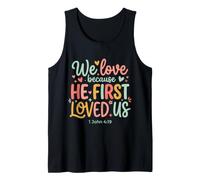 We Love Because He First Loved US 1 John 4:19 Bible Verse Tank Top