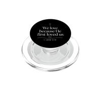 We Love Because He First Loved Us 1 John 4 19 PopSockets PopGrip for MagSafe