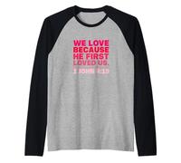 We Love Because He First Loved US 1 John 4:19 Raglan Baseball Tee