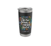 We Love Because he First Loved US 1 John 4:19 Stainless Steel Insulated Tumbler