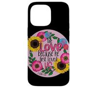 We Love Because He First Loved Us, Christian Bible Scripture Case for iPhone 14 Pro Max