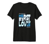 We Love Because He First Loved Us Christian Faith Verse Premium T-Shirt