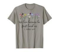 We Love Because He First Loved Us Christian Lord 1 John 4:19 T-Shirt