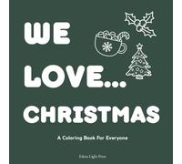 WE LOVE... CHRISTMAS: A Cozy Coloring Book for Stress Relief. Festive Designs, Santa Claus, Snowmen, Stockings, and Winter Holiday Themes for Kids, Teens, and Adults.