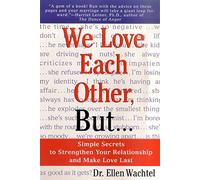 We Love Each Other, But . . .: Simple Secrets to Strengthen Your Relationship and Make Love Last
