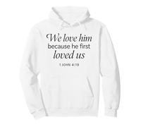 We Love Him Because He First Loved Us 1 John 4:19 Scripture Pullover Hoodie