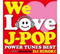 WE LOVE J-POP -POWER TUNES BEST- MIXED BY DJ HIROKI