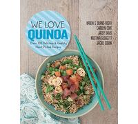 We Love Quinoa: Over 100 Delicious and Healthy Hand-Picked Recipes