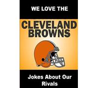 We Love the Cleveland Browns - Jokes About Our Rivals