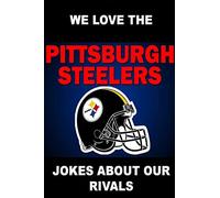 We Love the Pittsburgh Steelers - Jokes About Our Rivals