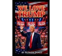 We Love Trump: Why Millions of Americans Stand With Donald J. Trump