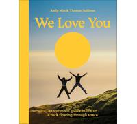 We Love You: An Optimistic Guide to Life on a Rock Floating Through Space | 2025