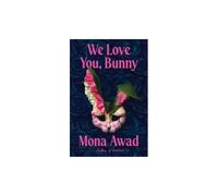We Love You, Bunny - Mona Awad - Hardback - Brand New & Sealed