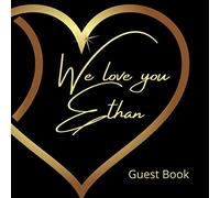 We love you Ethan: Birthday Party Guest Book, personalized book, Party celebration keepsake for family and friends to write best wishes, messages or ... special occasions 8,25"x 8,25" (101 pages)