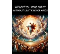 WE LOVE YOU JESUS CHRIST WITHOUT LIMIT KING OF KINGS
