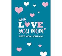 We Love You Mom: Best Mom Journal